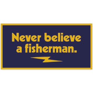 Never Believe a Fisherman Sticker